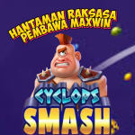 Cyclops Smash – Hantaman Raksasa Pembawa Maxwin